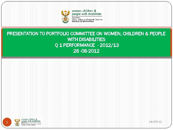PRESENTATION TO PORTFOLIO COMMITTEE ON WOMEN, CHILDREN & PEOPLE WITH DISABILITIES Q 1 PERFORMANCE
