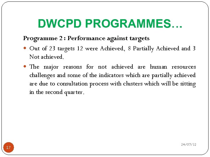 DWCPD PROGRAMMES… Programme 2 : Performance against targets Out of 23 targets 12 were