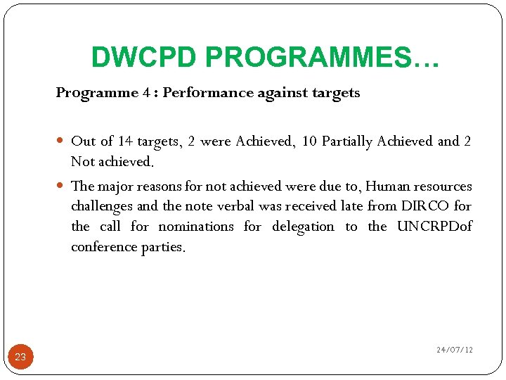 DWCPD PROGRAMMES… Programme 4 : Performance against targets Out of 14 targets, 2 were