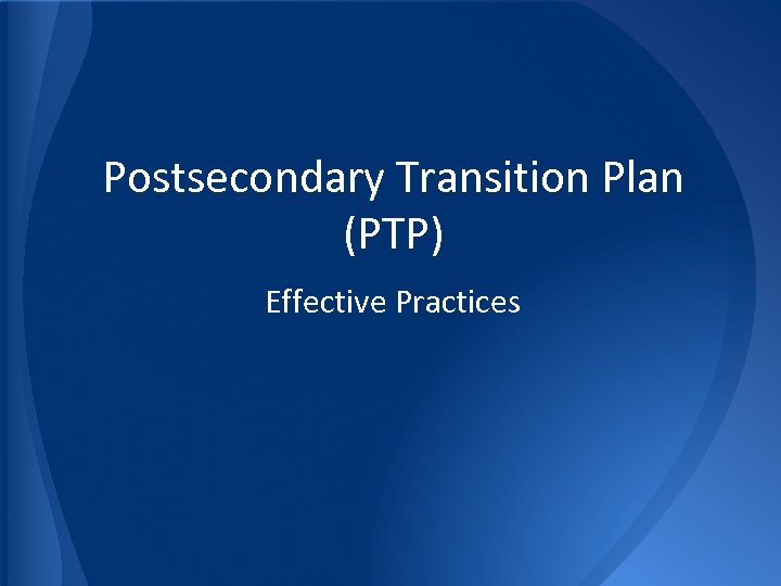 Postsecondary Transition Plan (PTP) Effective Practices 
