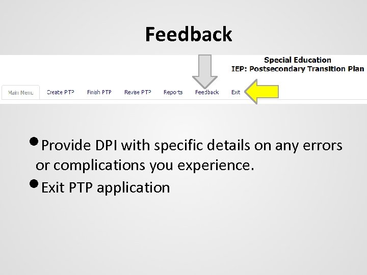 Feedback • Provide DPI with specific details on any errors or complications you experience.