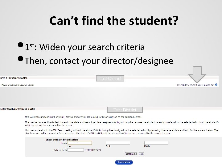 Can’t find the student? • 1 : Widen your search criteria • Then, contact