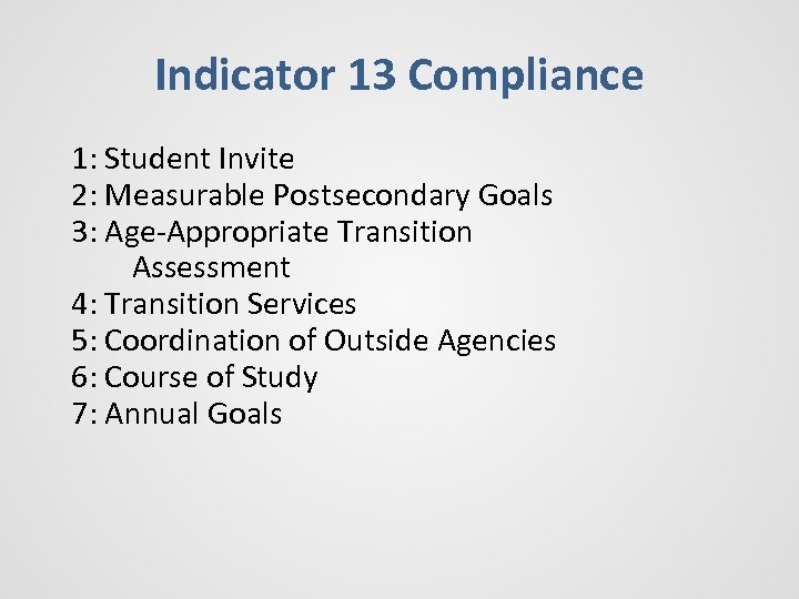 Indicator 13 Compliance 1: Student Invite 2: Measurable Postsecondary Goals 3: Age-Appropriate Transition Assessment