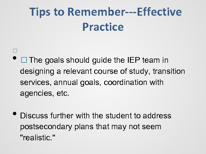Tips to Remember---Effective Practice • The goals should guide the IEP team in designing
