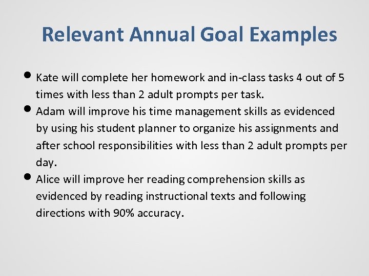 Relevant Annual Goal Examples • Kate will complete her homework and in-class tasks 4