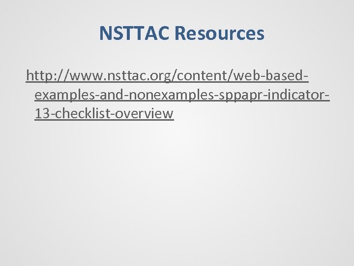 NSTTAC Resources http: //www. nsttac. org/content/web-basedexamples-and-nonexamples-sppapr-indicator 13 -checklist-overview 
