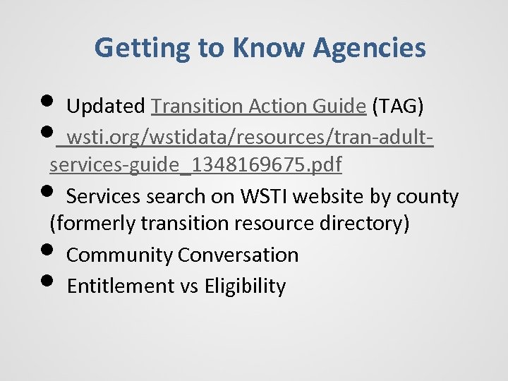 Getting to Know Agencies • Updated Transition Action Guide (TAG) • wsti. org/wstidata/resources/tran-adult- services-guide_1348169675.