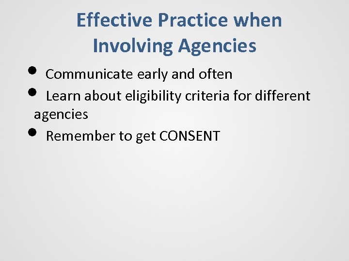 Effective Practice when Involving Agencies • Communicate early and often • Learn about eligibility
