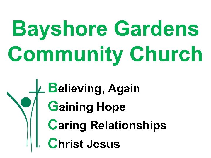 Bayshore Gardens Community Church Believing, Again Gaining Hope Caring Relationships Christ Jesus 