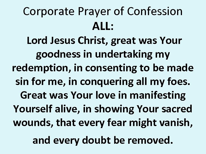 Corporate Prayer of Confession ALL: Lord Jesus Christ, great was Your goodness in undertaking