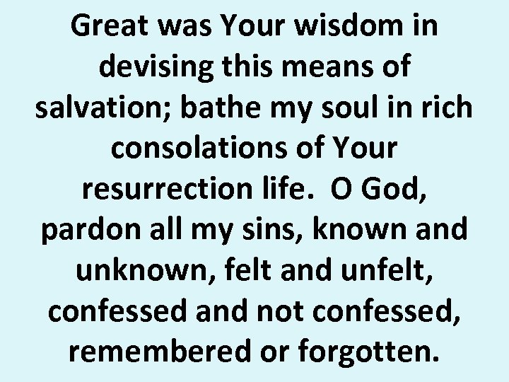 Great was Your wisdom in devising this means of salvation; bathe my soul in