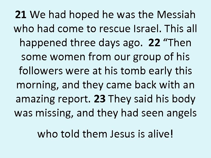 21 We had hoped he was the Messiah who had come to rescue Israel.