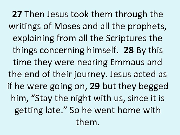 27 Then Jesus took them through the writings of Moses and all the prophets,