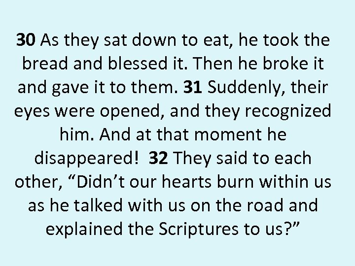 30 As they sat down to eat, he took the bread and blessed it.