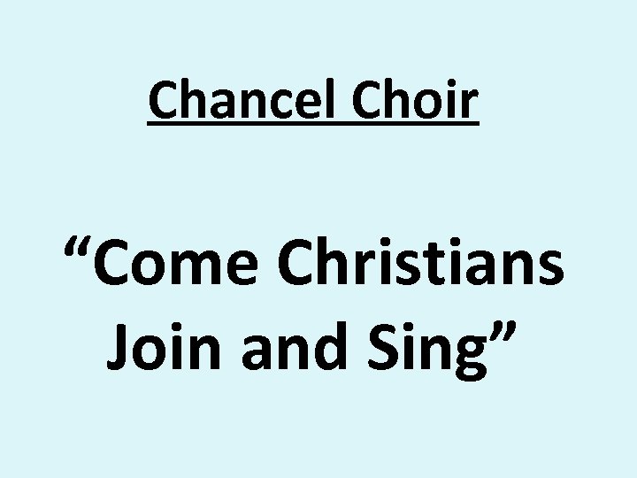 Chancel Choir “Come Christians Join and Sing” 