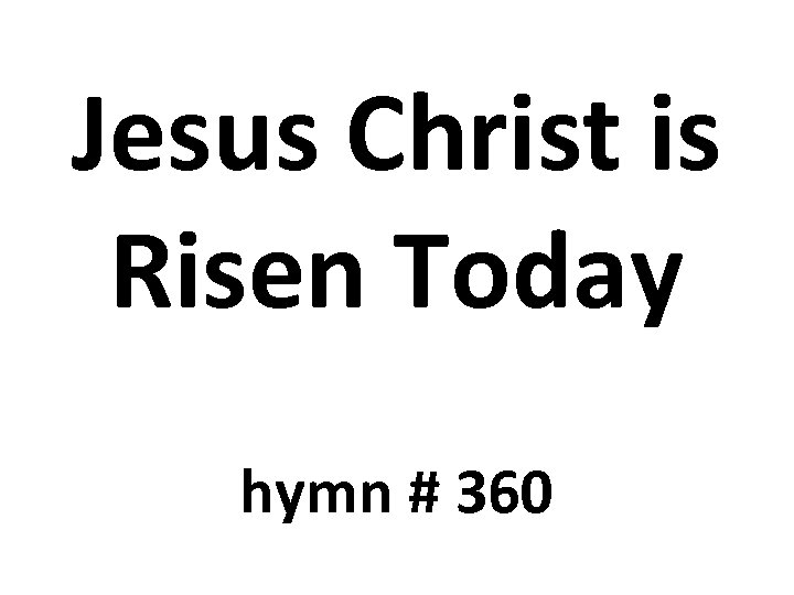 Jesus Christ is Risen Today hymn # 360 