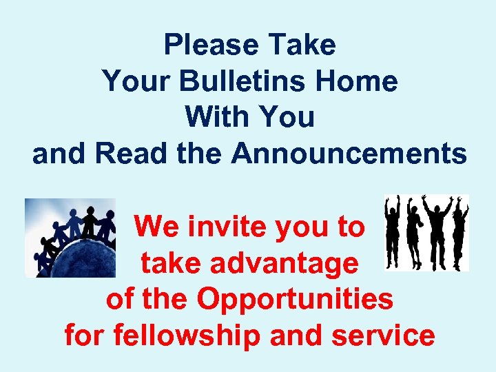 Please Take Your Bulletins Home With You and Read the Announcements We invite you