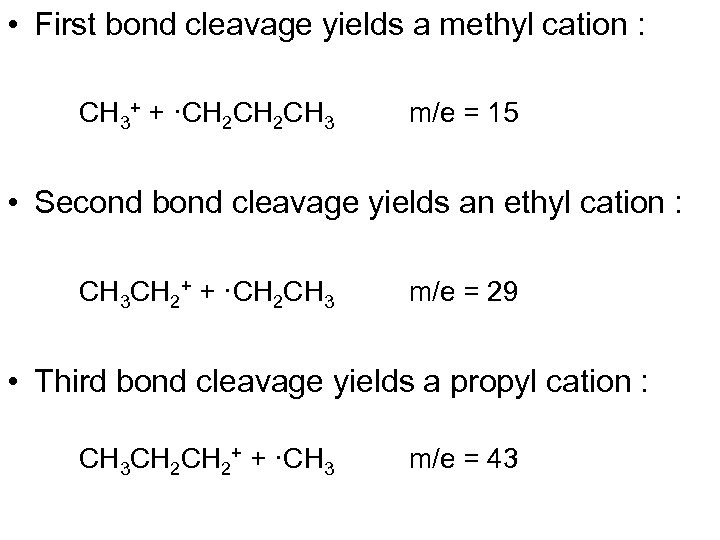  • First bond cleavage yields a methyl cation : CH 3+ + ·CH