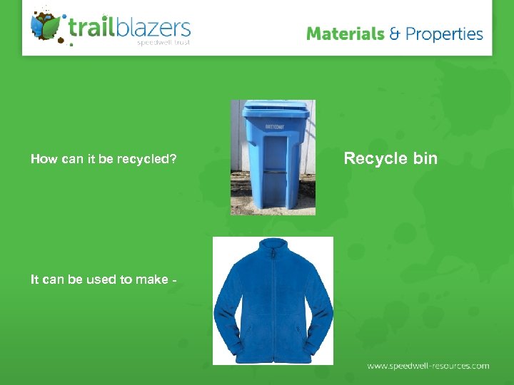 How can it be recycled? It can be used to make - Recycle bin