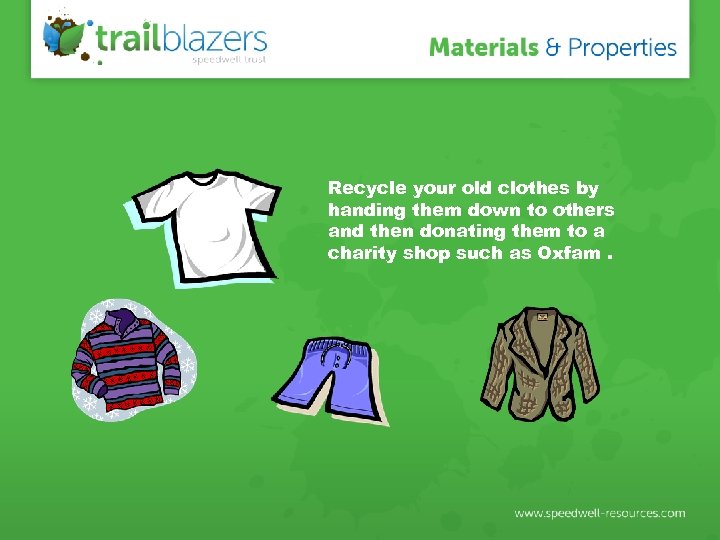 Recycle your old clothes by handing them down to others and then donating them