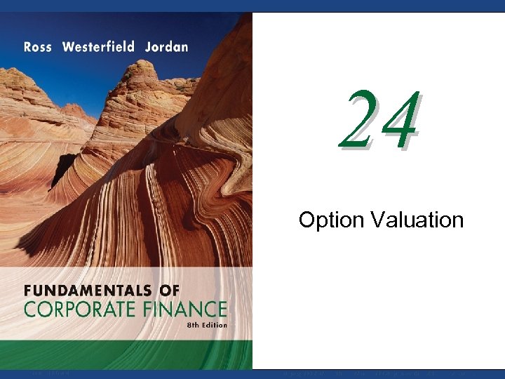24 Option Valuation Mc. Graw-Hill/Irwin Copyright © 2008 by The Mc. Graw-Hill Companies, Inc.