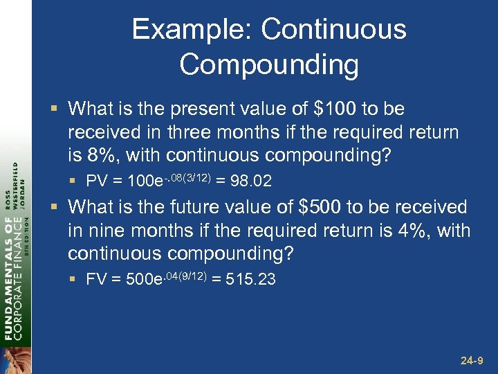 Example: Continuous Compounding § What is the present value of $100 to be received