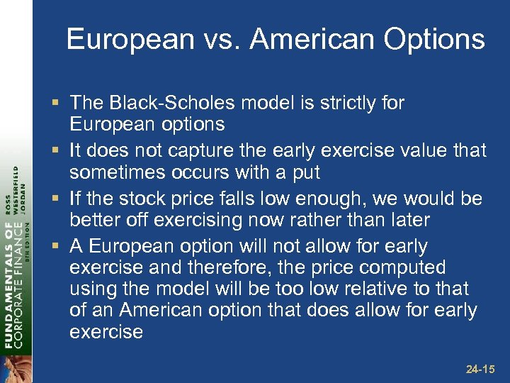 European vs. American Options § The Black-Scholes model is strictly for European options §