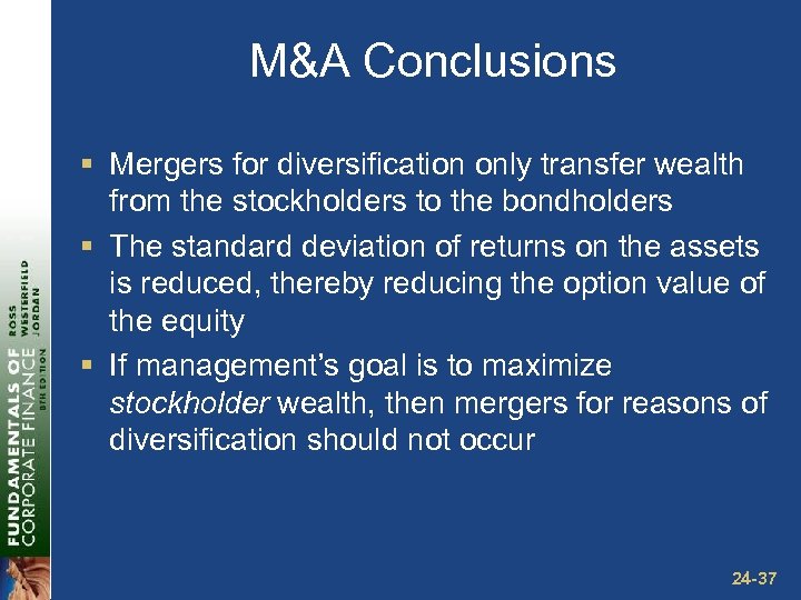 M&A Conclusions § Mergers for diversification only transfer wealth from the stockholders to the