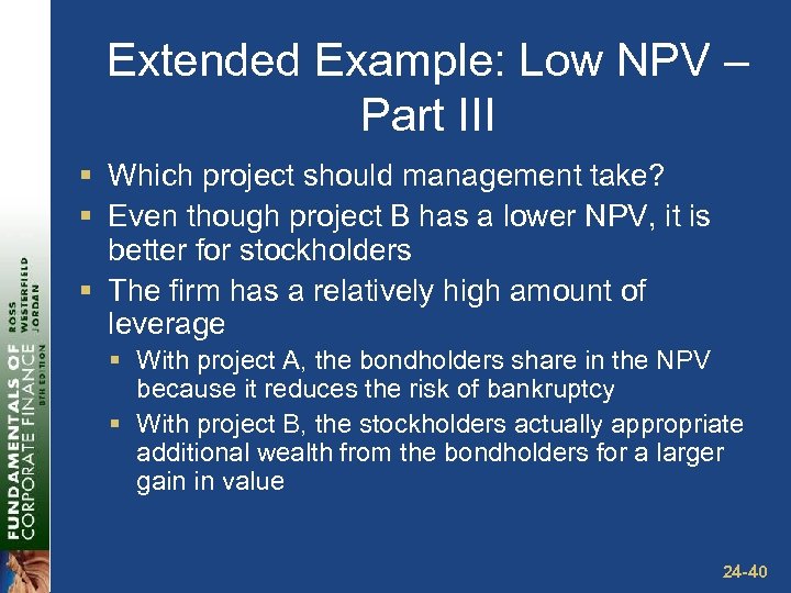 Extended Example: Low NPV – Part III § Which project should management take? §
