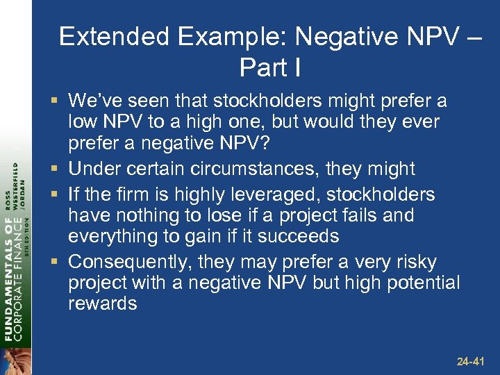 Extended Example: Negative NPV – Part I § We’ve seen that stockholders might prefer