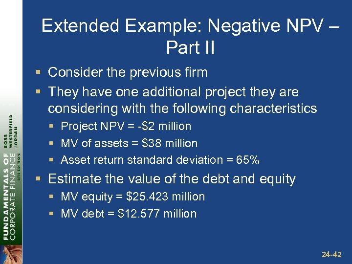 Extended Example: Negative NPV – Part II § Consider the previous firm § They