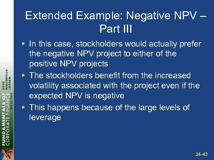 Extended Example: Negative NPV – Part III § In this case, stockholders would actually