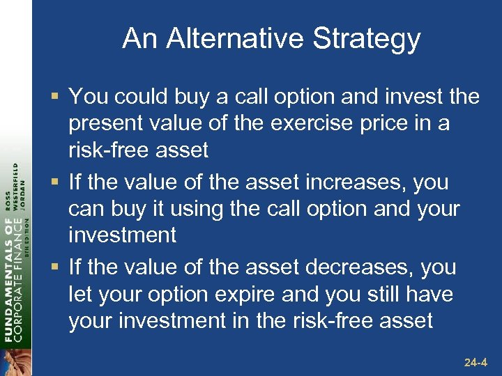An Alternative Strategy § You could buy a call option and invest the present