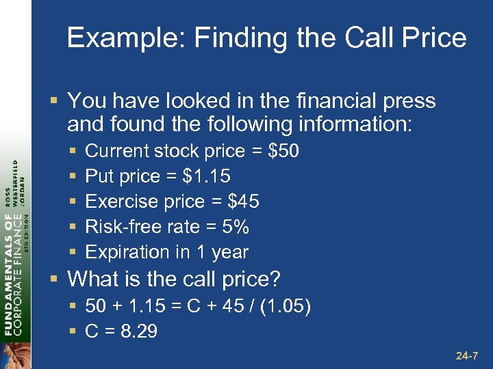 Example: Finding the Call Price § You have looked in the financial press and