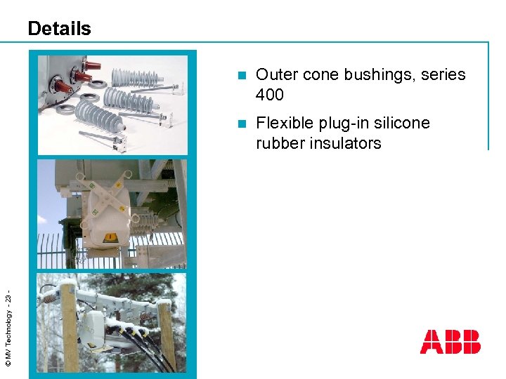 Details Outer cone bushings, series 400 n © MV Technology - 23 - n