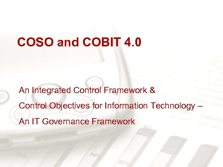 COSO and COBIT 4. 0 An Integrated Control Framework & Control Objectives for Information