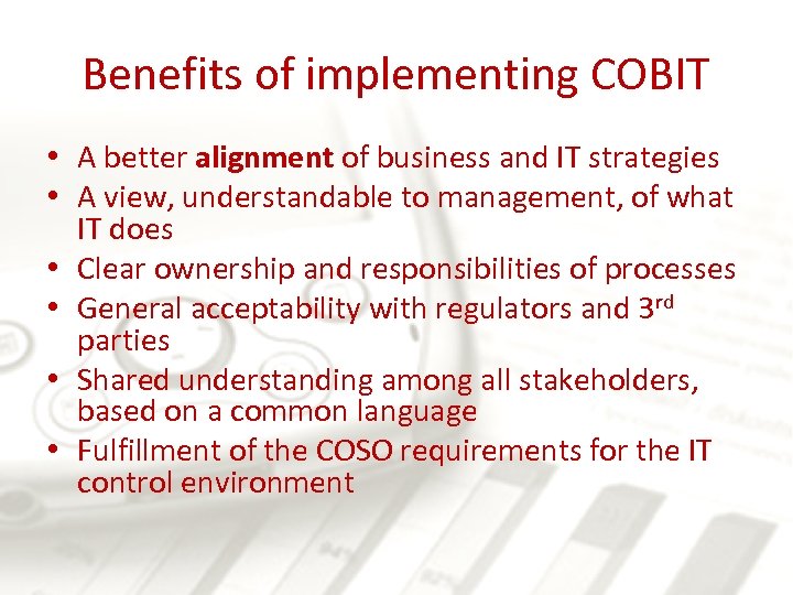 Benefits of implementing COBIT • A better alignment of business and IT strategies •