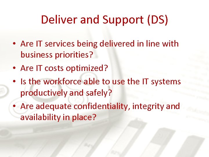 Deliver and Support (DS) • Are IT services being delivered in line with business