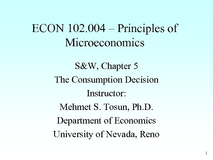 ECON 102. 004 – Principles of Microeconomics S&W, Chapter 5 The Consumption Decision Instructor: