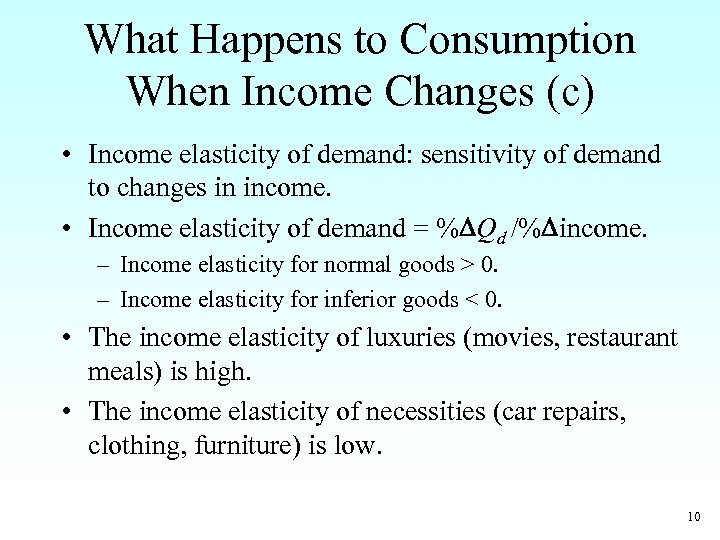 What Happens to Consumption When Income Changes (c) • Income elasticity of demand: sensitivity