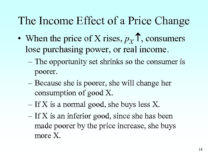 The Income Effect of a Price Change • When the price of X rises,