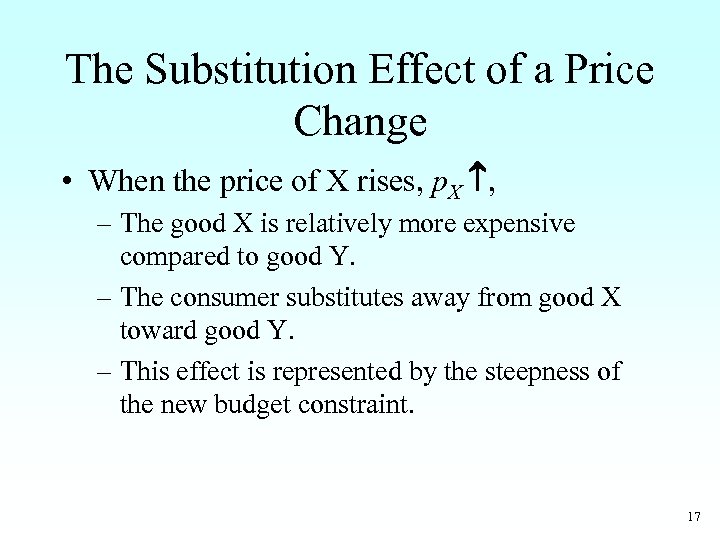 The Substitution Effect of a Price Change • When the price of X rises,
