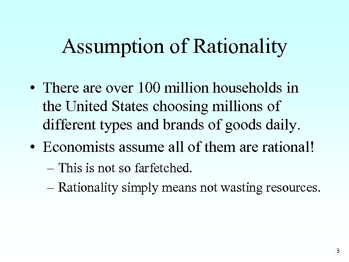 Assumption of Rationality • There are over 100 million households in the United States