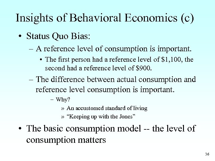 Insights of Behavioral Economics (c) • Status Quo Bias: – A reference level of