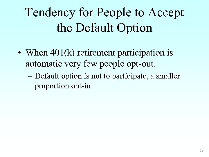 Tendency for People to Accept the Default Option • When 401(k) retirement participation is