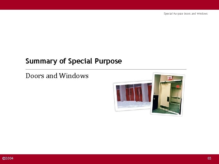 Special Purpose Doors and Windows Summary of Special Purpose Doors and Windows © 2004