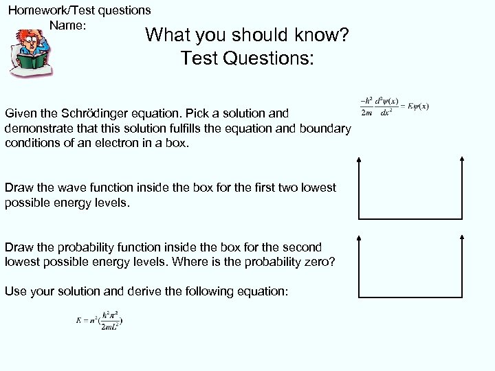  Homework/Test questions Name: What you should know? Test Questions: Given the Schrödinger equation.