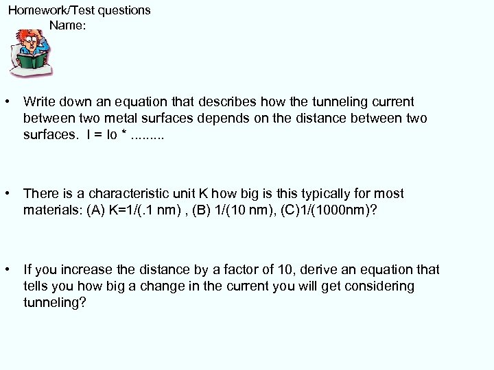  Homework/Test questions Name: • Write down an equation that describes how the tunneling