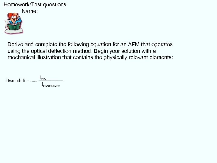  Homework/Test questions Name: Derive and complete the following equation for an AFM that