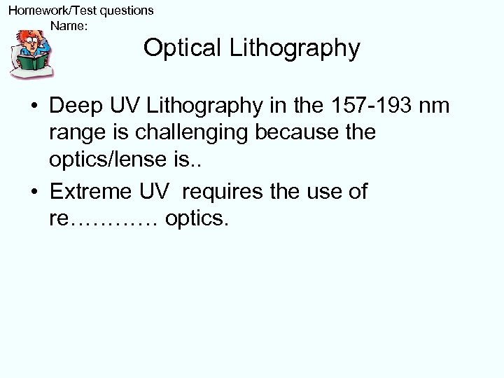  Homework/Test questions Name: Optical Lithography • Deep UV Lithography in the 157 -193